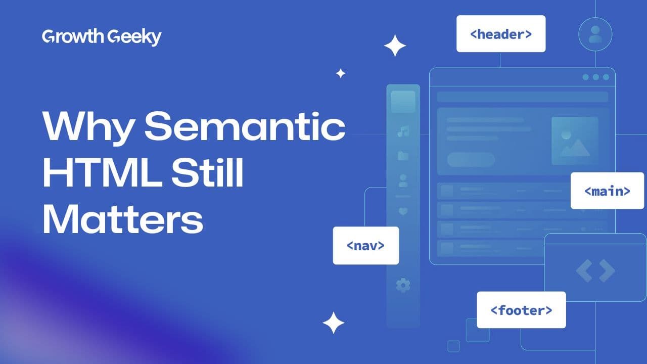 Why Semantic HTML Still Matters in Modern Web Development